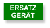 ERSATZ GERÄT